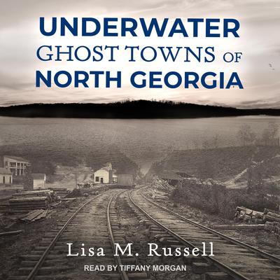 Underwater Ghost Towns of North Georgia by Lisa M. Russell audiobook