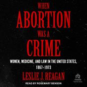 When Abortion Was a Crime by  Leslie J. Reagan audiobook
