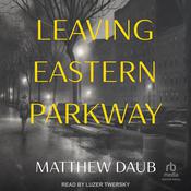 Leaving Eastern Parkway by  Matthew Daub audiobook