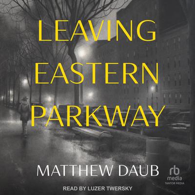 Leaving Eastern Parkway by Matthew Daub audiobook