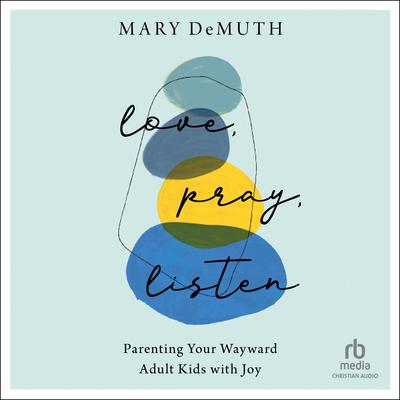 Love, Pray, Listen by Mary DeMuth audiobook