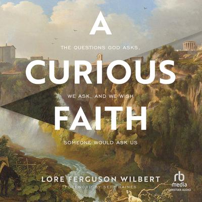 A Curious Faith by Lore Ferguson Wilbert audiobook