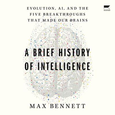 A Brief History of Intelligence by Max S. Bennett audiobook