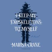 I Keep My Exoskeletons to Myself by  Marisa Crane audiobook