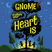 Gnome Is Where Your Heart Is by  Casey Lyall audiobook