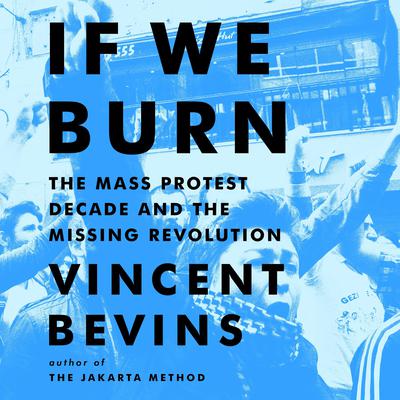If We Burn by Vincent Bevins audiobook