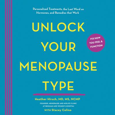 Unlock Your Menopause Type by Heather Hirsch, MD, MS, NCMP audiobook