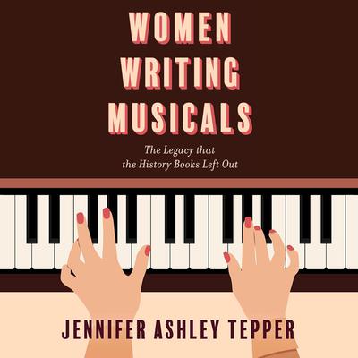 Women Writing Musicals by Jennifer Ashley Tepper audiobook