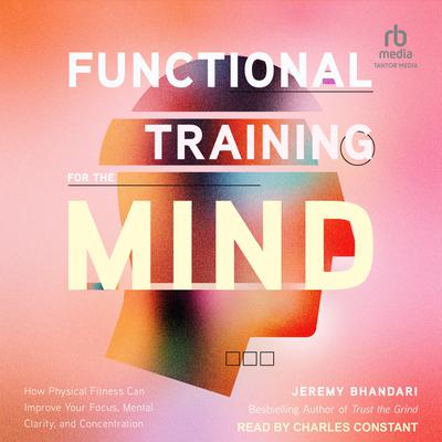 Functional Training for the Mind by Jeremy Bhandari audiobook