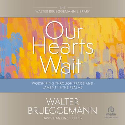Our Hearts Wait by Walter Brueggemann audiobook