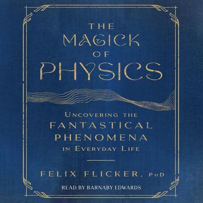 The Magick of Physics by Felix Flicker audiobook