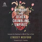 My Body and Other Crumbling Empires by  Lyndsey Medford audiobook