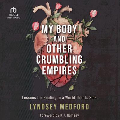 My Body and Other Crumbling Empires by Lyndsey Medford audiobook