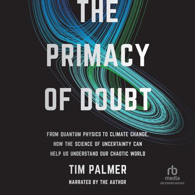 The Primacy of Doubt by Tim Palmer audiobook