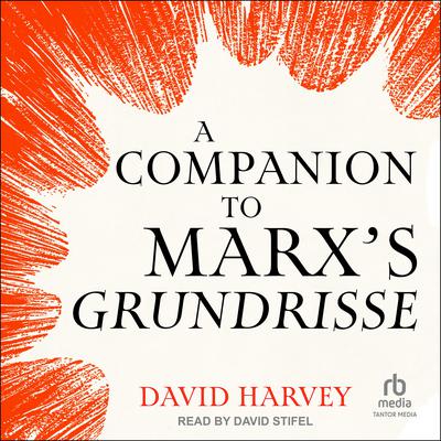 A Companion to Marx's Grundrisse by David Harvey audiobook