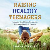 Raising Healthy Teenagers by  Thomas Kersting audiobook