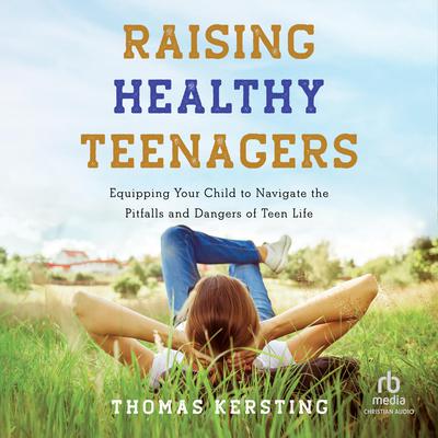Raising Healthy Teenagers by Thomas Kersting audiobook