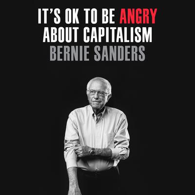 It's OK to Be Angry About Capitalism by Bernie Sanders audiobook