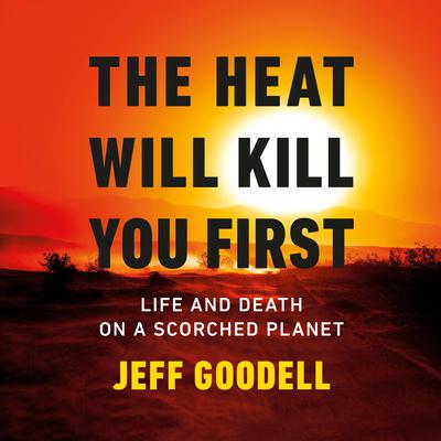 The Heat Will Kill You First by Jeff Goodell audiobook