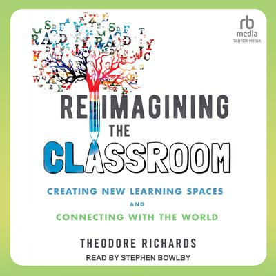 Reimagining the Classroom by Theodore Richards audiobook