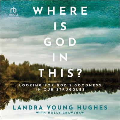 Where Is God in This? by Landra Young Hughes audiobook