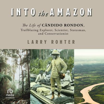 Into the Amazon by Larry Rohter audiobook