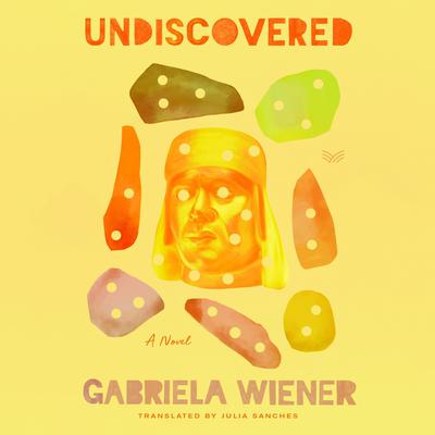 Undiscovered by Gabriela Wiener audiobook