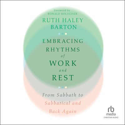 Embracing Rhythms of Work and Rest by Ruth Haley Barton audiobook