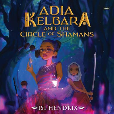 Adia Kelbara and the Circle of Shamans by Isi Hendrix audiobook