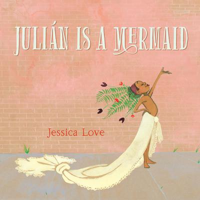 Julián Is a Mermaid by Jessica Love audiobook