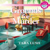 Grounds for Murder by  Tara Lush audiobook