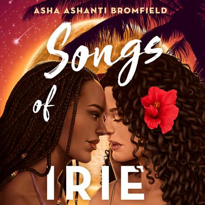 Songs of Irie by Asha Ashanti Bromfield audiobook