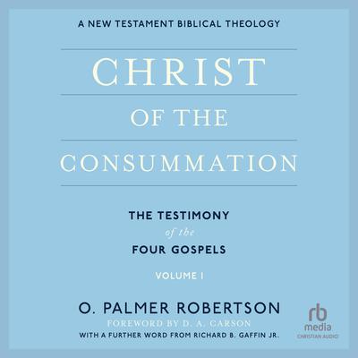Christ of the Consummation by O. Palmer Robertson audiobook