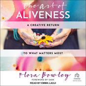 The Art of Aliveness by  Flora Bowley audiobook