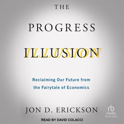 The Progress Illusion by Jon D. Erickson audiobook