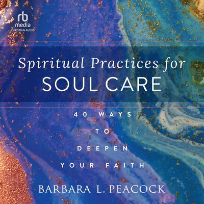 Spiritual Practices for Soul Care by Barbara Peacock audiobook