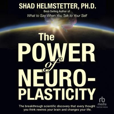 The Power of Neuroplasticity by Shad Helmstetter audiobook