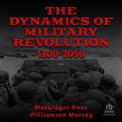 The Dynamics of Military Revolution, 1300–2050 by  Williamson Murray audiobook