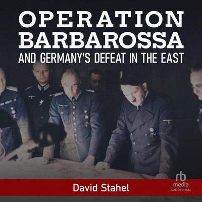 Operation Barbarossa and Germany's Defeat in the East by David Stahel audiobook