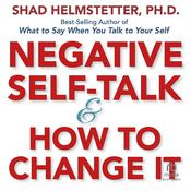 Negative Self-Talk and How to Change It by  Shad Helmstetter PhD audiobook