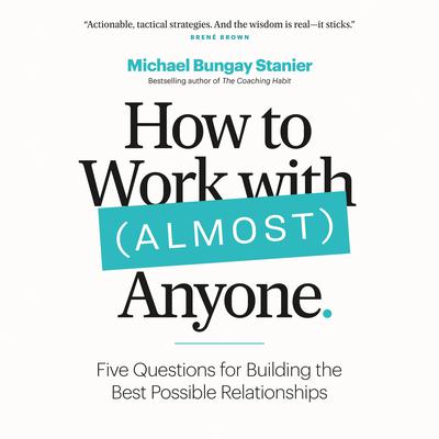 How to Work with (Almost) Anyone by Michael Bungay Stanier audiobook
