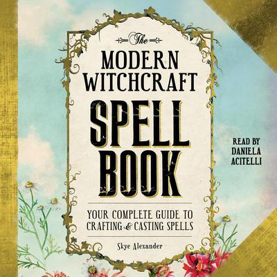 The Modern Witchcraft Spell Book by Skye Alexander audiobook