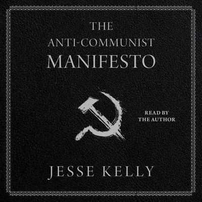 The Anti-Communist Manifesto by Jesse Kelly audiobook