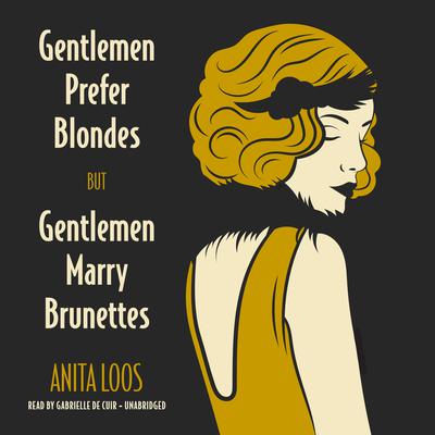Gentlemen Prefer Blondes, But Gentlemen Marry Brunettes by Anita Loos audiobook