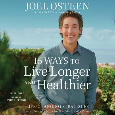 15 Ways to Live Longer and Healthier by Joel Osteen audiobook