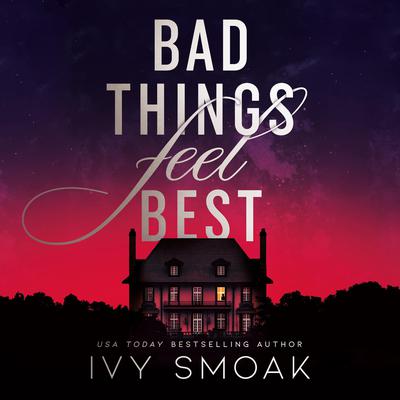 Bad Things Feel Best by Ivy Smoak audiobook