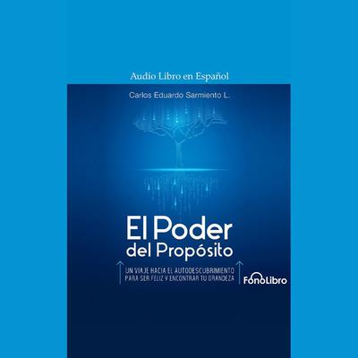 El Poder del Propósito by Carlos Eduardo Sarmiento audiobook
