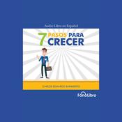 7 Pasos para Crecer by  Carlos Eduardo Sarmiento audiobook