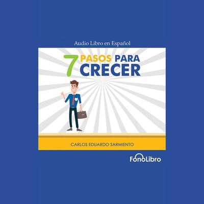 7 Pasos para Crecer by Carlos Eduardo Sarmiento audiobook