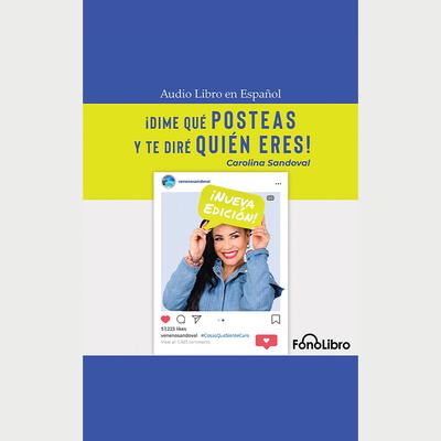 Dime qué posteas y te diré quién eres by Carolina Sandoval audiobook
